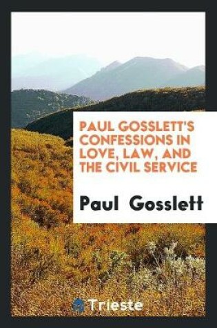 Cover of Paul Gosslett's Confessions in Love, Law, and the Civil Service