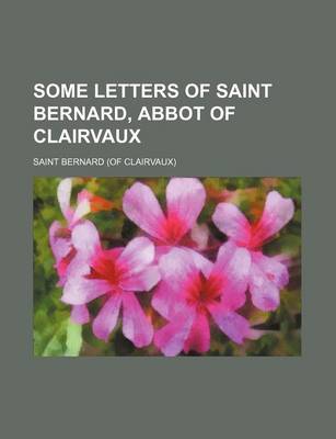 Book cover for Some Letters of Saint Bernard, Abbot of Clairvaux