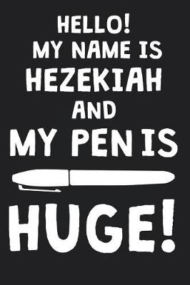 Book cover for Hello! My Name Is HEZEKIAH And My Pen Is Huge!