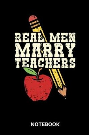 Cover of Real Men Marry Teachers Notebook