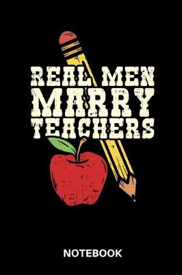 Book cover for Real Men Marry Teachers Notebook