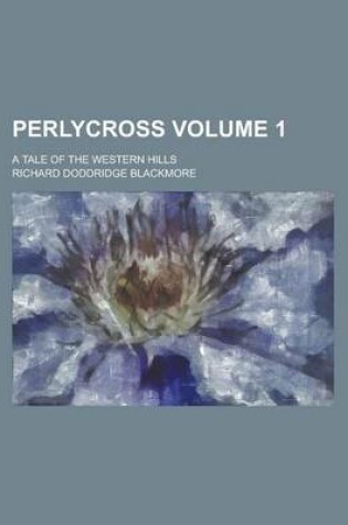 Cover of Perlycross; A Tale of the Western Hills Volume 1