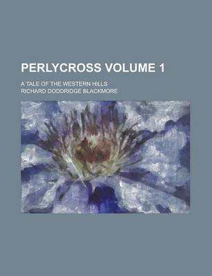 Book cover for Perlycross; A Tale of the Western Hills Volume 1