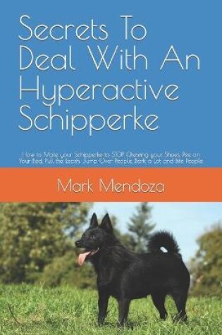 Cover of Secrets To Deal With An Hyperactive Schipperke