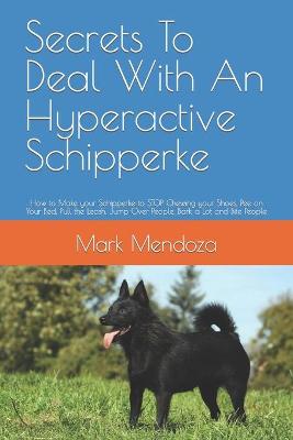 Book cover for Secrets To Deal With An Hyperactive Schipperke