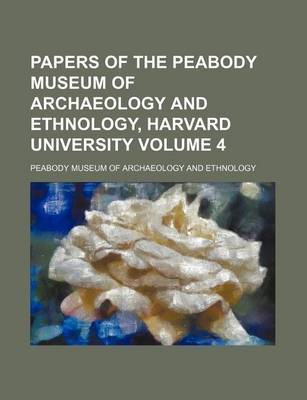 Book cover for Papers of the Peabody Museum of Archaeology and Ethnology, Harvard University Volume 4