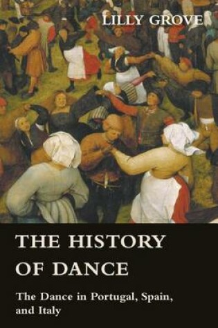 Cover of The History of Dance - The Dance in Portugal, Spain, and Italy