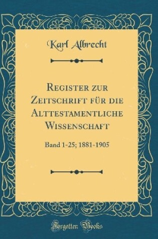 Cover of Register Zur Zeitschrift Fur Die Alttestamentliche Wissenschaft