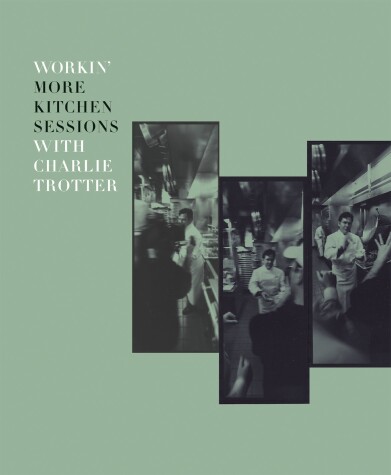 Book cover for Workin' More Kitchen Sessions with Charlie Trotter