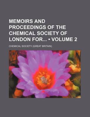 Book cover for Memoirs and Proceedings of the Chemical Society of London for (Volume 2)