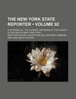 Book cover for The New York State Reporter (Volume 92); Containing All the Current Decisions of the Courts of Record of New York State