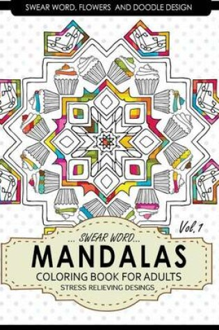 Cover of Swear Word Mandalas Coloring Book for Adults [Flowers and Doodle] Vol.1