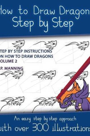 Cover of How to Draw Dragons Step by Step - Volume 2 - (Step by step instructions on how to draw dragons)