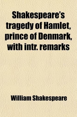 Book cover for Shakespeare's Tragedy of Hamlet, Prince of Denmark, with Intr. Remarks; Explanatory Notes