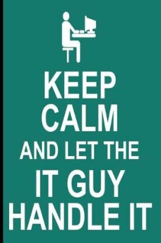 Cover of Keep Calm IT Guy Notebook Journal