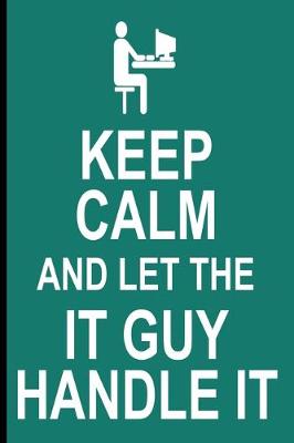 Book cover for Keep Calm IT Guy Notebook Journal