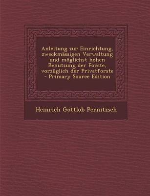 Book cover for Anleitung Zur Einrichtung, Zweckmassigen Verwaltung Und Moglichst Hohen Benutzung Der Forste, Vorzuglich Der Privatforste - Primary Source Edition