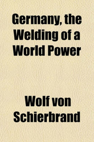 Cover of Germany, the Welding of a World Power