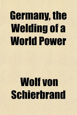 Book cover for Germany, the Welding of a World Power