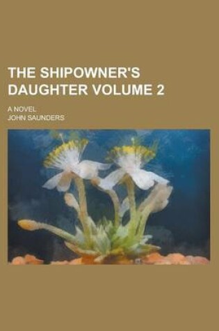 Cover of The Shipowner's Daughter; A Novel Volume 2