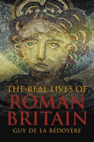 Cover of The Real Lives of Roman Britain