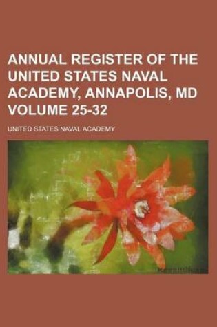 Cover of Annual Register of the United States Naval Academy, Annapolis, MD Volume 25-32