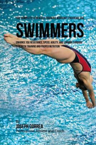 Cover of The Complete Strength Training Workout Program for Swimmers