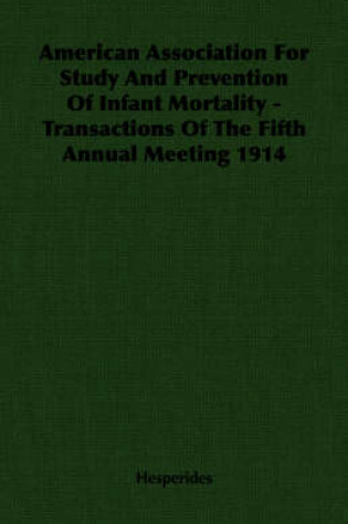 Cover of American Association For Study And Prevention Of Infant Mortality - Transactions Of The Fifth Annual Meeting 1914