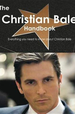 Cover of The Christian Bale Handbook - Everything You Need to Know about Christian Bale