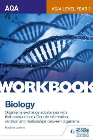 Cover of AQA AS/A Level Year 1 Biology Workbook: Organisms exchange substances with their environment; Genetic information