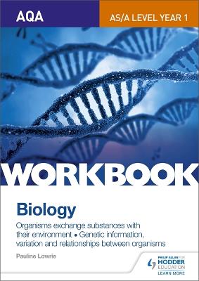 Book cover for AQA AS/A Level Year 1 Biology Workbook: Organisms exchange substances with their environment; Genetic information