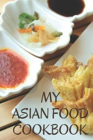 Cover of My Asian Food Cookbook