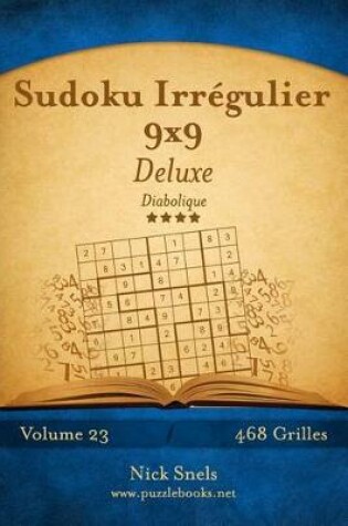 Cover of Sudoku Irrégulier 9x9 Deluxe - Diabolique - Volume 23 - 468 Grilles