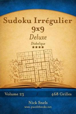 Cover of Sudoku Irrégulier 9x9 Deluxe - Diabolique - Volume 23 - 468 Grilles