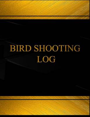 Book cover for Bird Shooting (Log Book, Journal - 125 pgs, 8.5 X 11 inches)