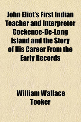Book cover for John Eliot's First Indian Teacher and Interpreter Cockenoe-de-Long Island and the Story of His Career from the Early Records