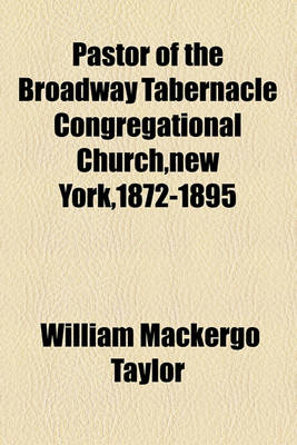 Book cover for Pastor of the Broadway Tabernacle Congregational Church, New York,1872-1895