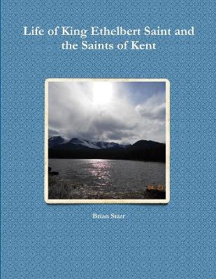 Book cover for Life of King Ethelbert Saint and the Saints of Kent