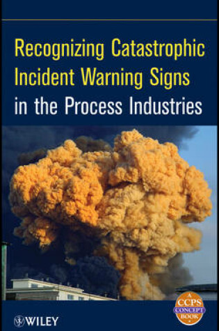 Cover of Recognizing Catastrophic Incident Warning Signs in  the Process Industries