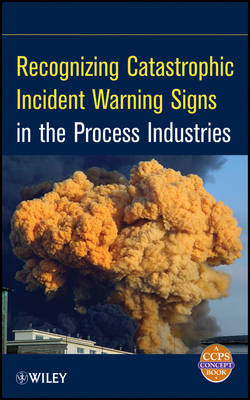 Cover of Recognizing Catastrophic Incident Warning Signs in  the Process Industries