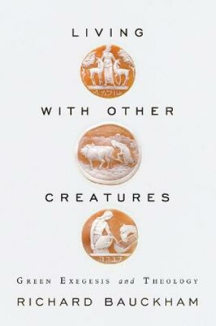 Cover of Living with Other Creatures: Green Exegesis and Theology