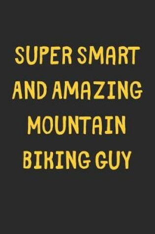 Cover of Super Smart And Amazing Mountain Biking Guy
