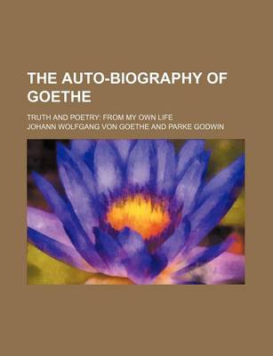 Book cover for The Auto-Biography of Goethe; Truth and Poetry from My Own Life