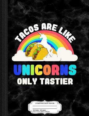 Book cover for Tacos Are Like Unicorns Composition Notebook