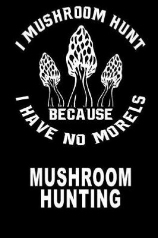 Cover of I Hunt Mushrooms