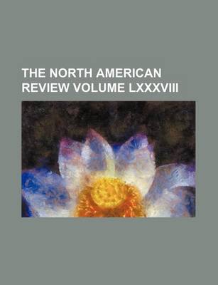 Book cover for The North American Review Volume LXXXVIII