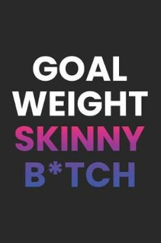 Cover of Goal Weight Skinny Bitch