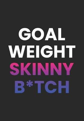 Book cover for Goal Weight Skinny Bitch