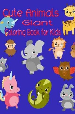 Cover of Cute Animals Giant Coloring Book for Kids