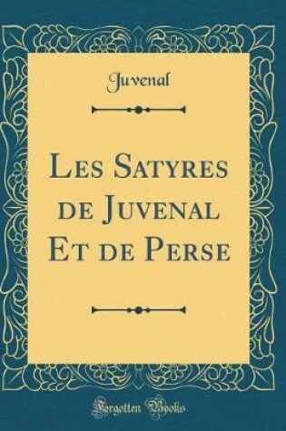 Cover of Les Satyres de Juvenal Et de Perse (Classic Reprint)